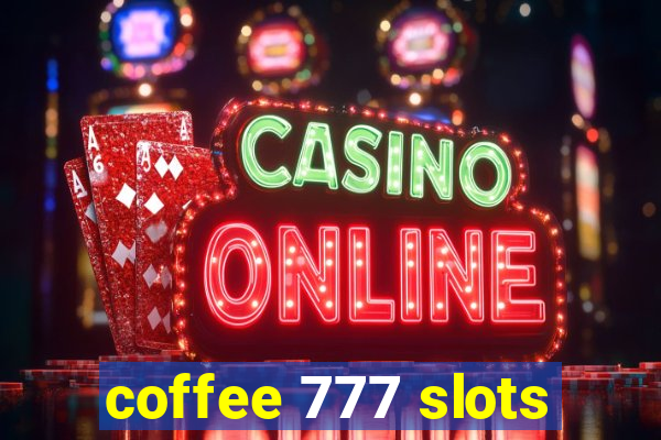 coffee 777 slots